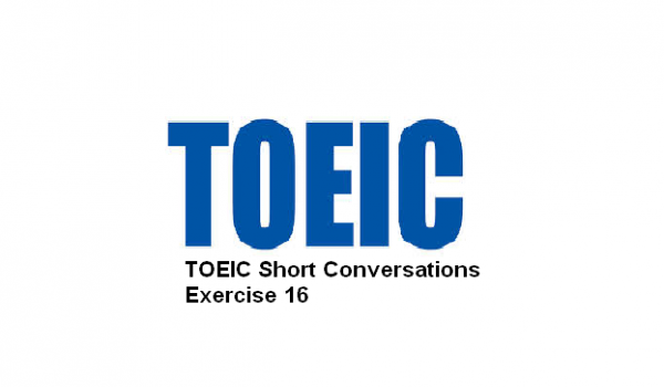 TOEIC Short Conversations Exercise 16